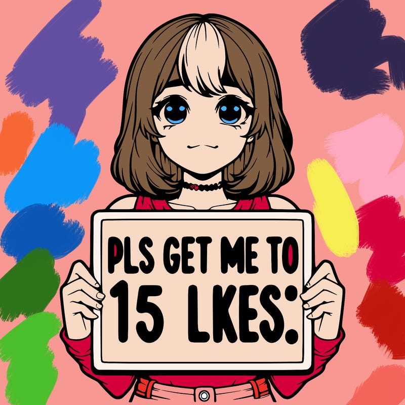 realistic girl holding up a sign that says “pls get me to 15 likes!”