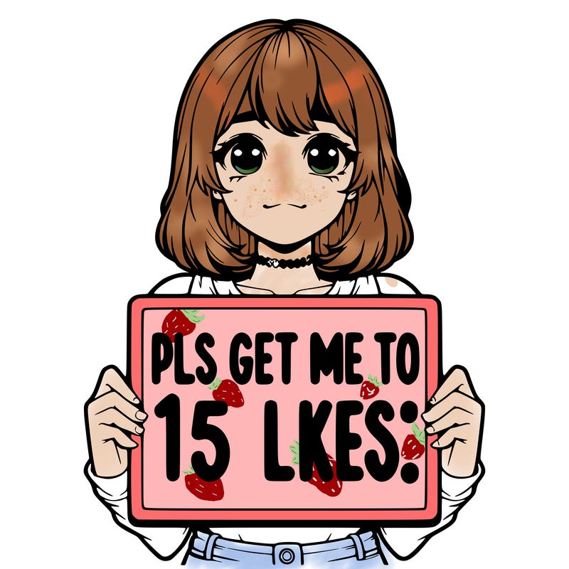 realistic girl holding up a sign that says “pls get me to 15 likes!”