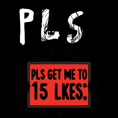 realistic girl holding up a sign that says “pls get me to 15 likes!”