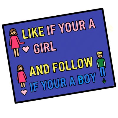 like if your a girl and follow if your a boy