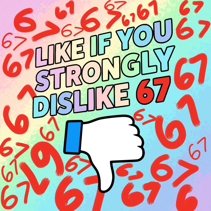 like if you strongly dislike 67