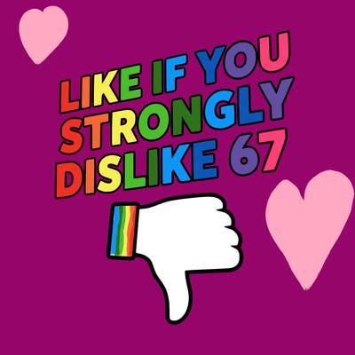 like if you strongly dislike 67