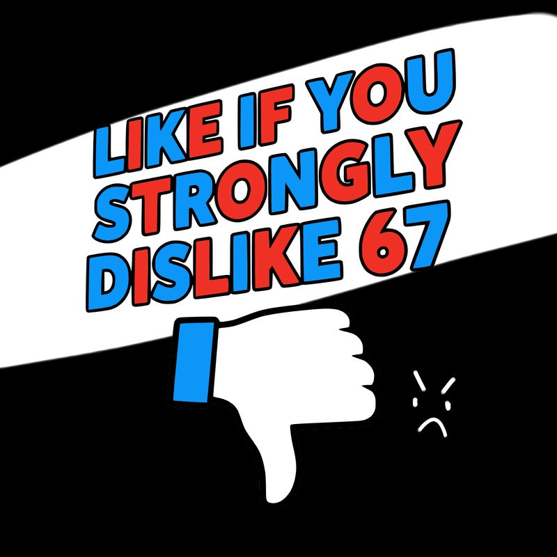 like if you strongly dislike 67