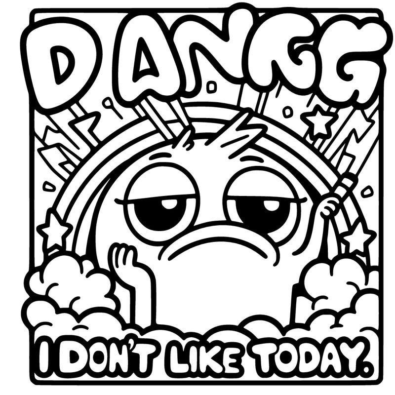 dang it i don't like today