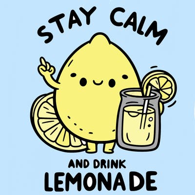 stay calm and drink lemonade