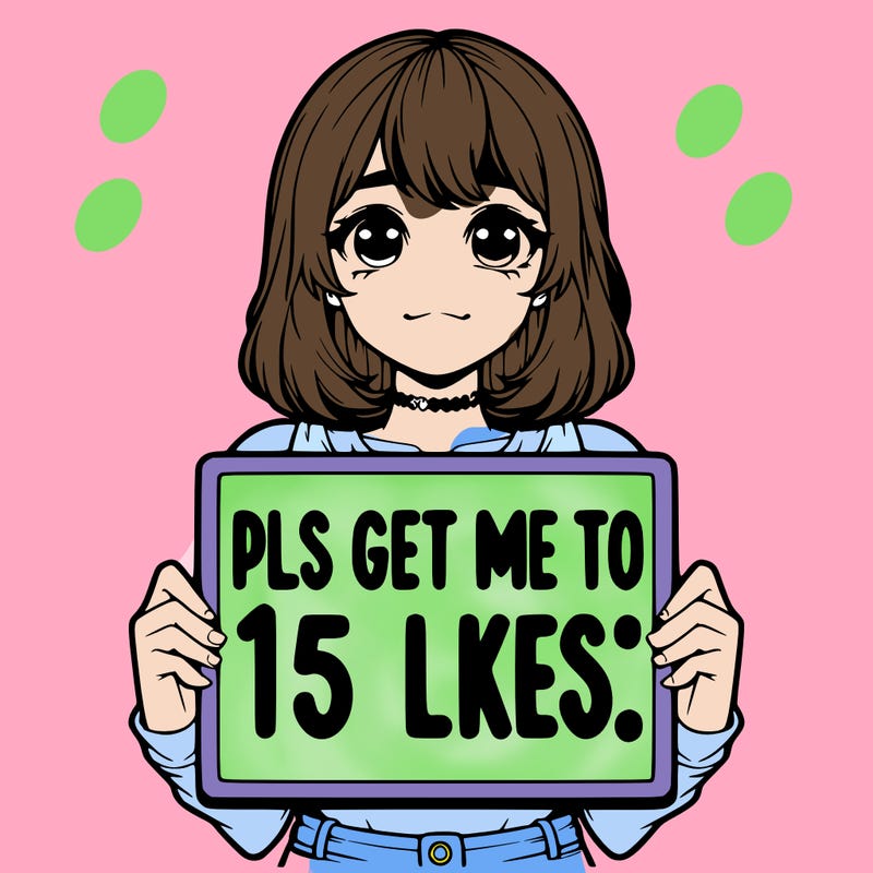 realistic girl holding up a sign that says “pls get me to 15 likes!”