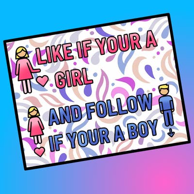 like if your a girl and follow if your a boy