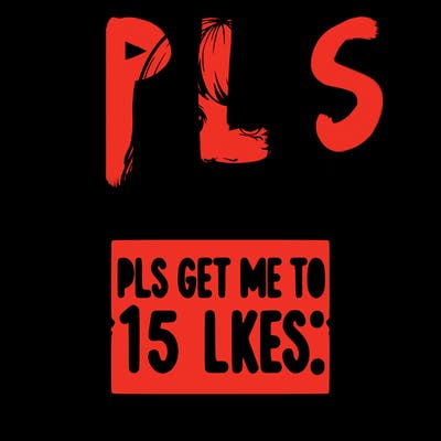 realistic girl holding up a sign that says “pls get me to 15 likes!”