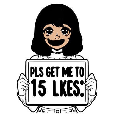 realistic girl holding up a sign that says “pls get me to 15 likes!”