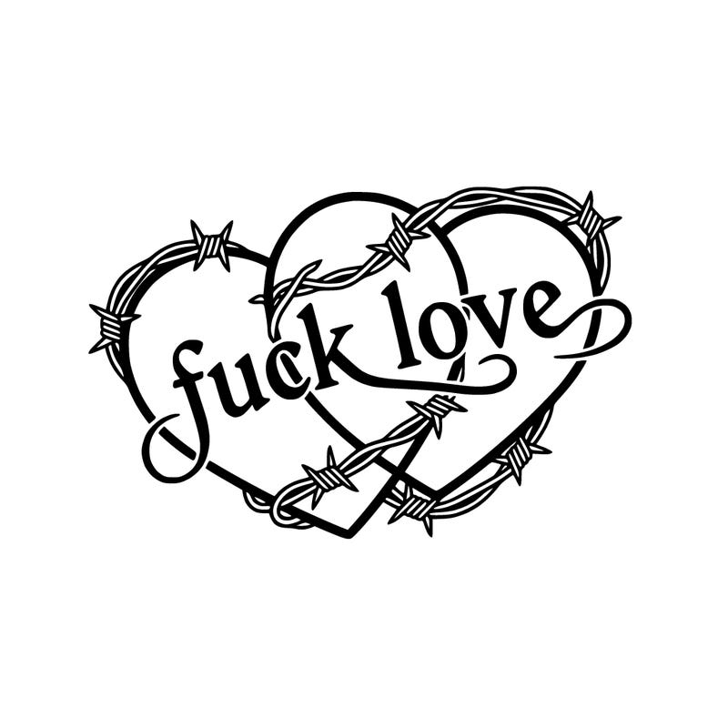 2 hearts intertwined with barbed wire script that says "fuck love"
