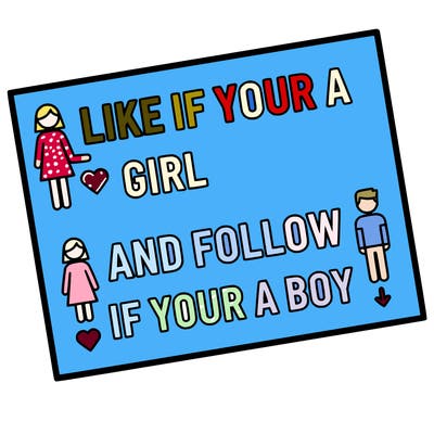 like if your a girl and follow if your a boy
