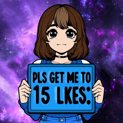 realistic girl holding up a sign that says “pls get me to 15 likes!”