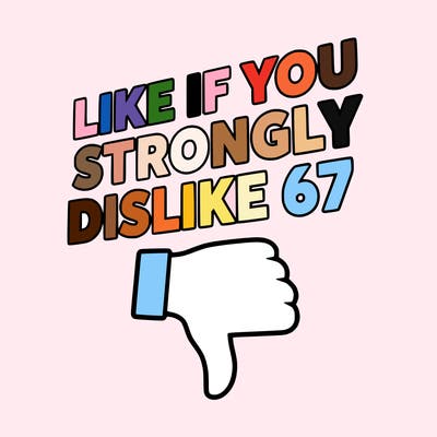 like if you strongly dislike 67