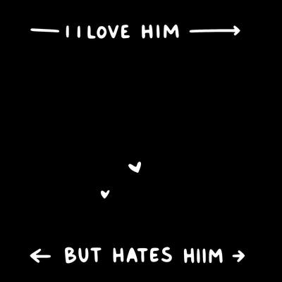i love him but he hates me
