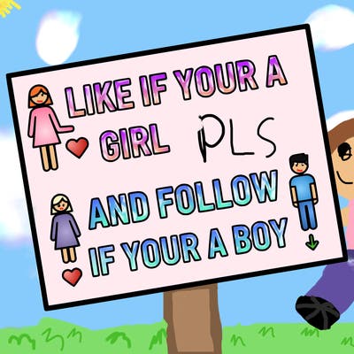 like if your a girl and follow if your a boy