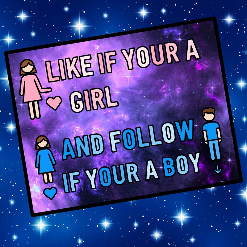 like if your a girl and follow if your a boy