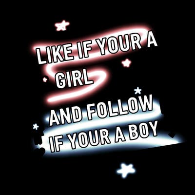 like if your a girl and follow if your a boy