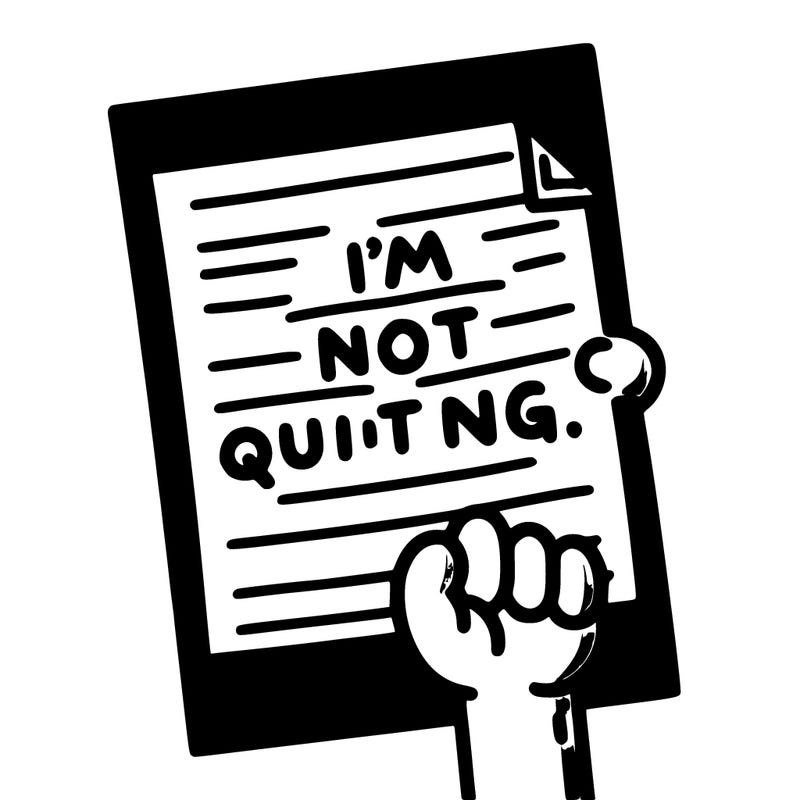 paper saying im not quiting