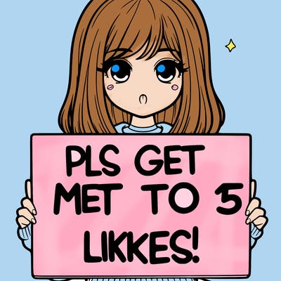 realistic girl holding up a sign that says “pls get me to 15 likes!”