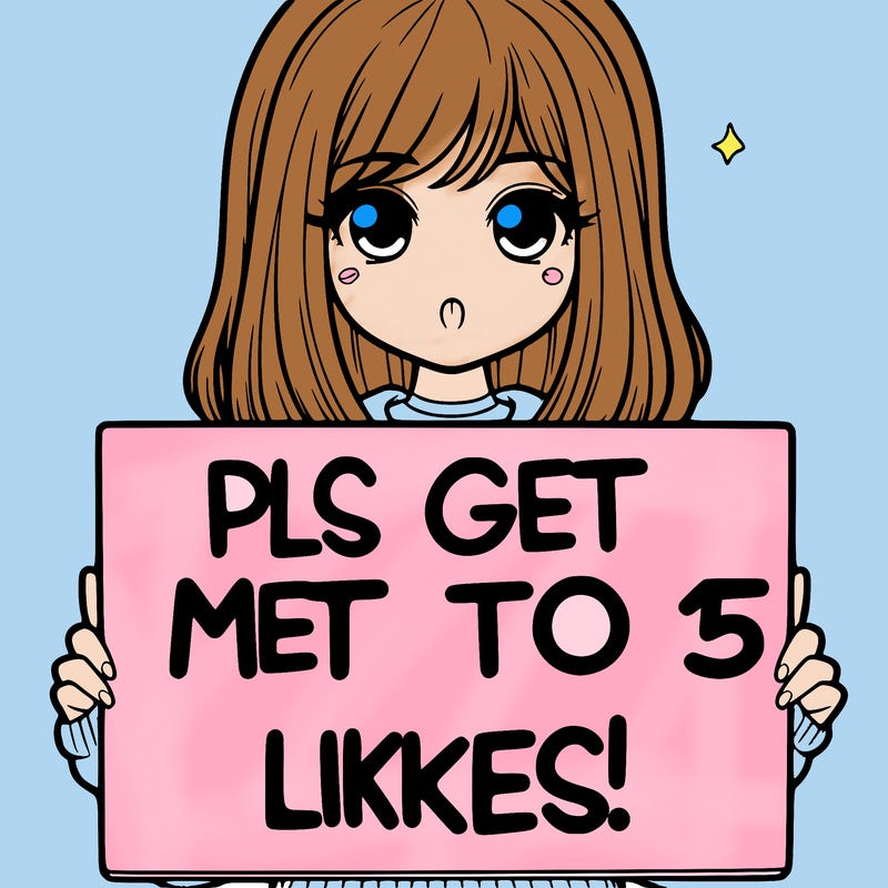 realistic girl holding up a sign that says “pls get me to 15 likes!”