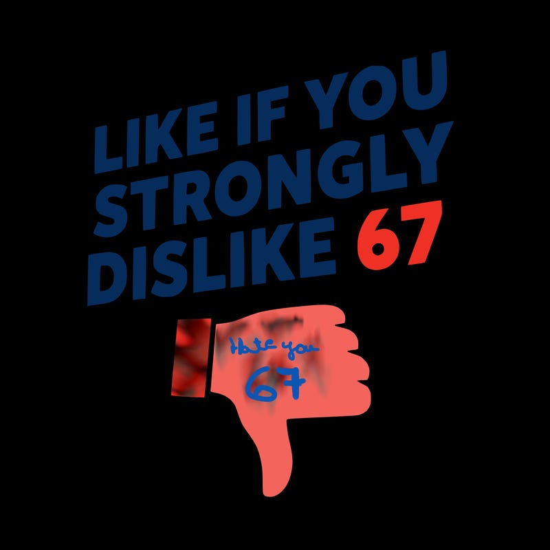 like if you strongly dislike 67
