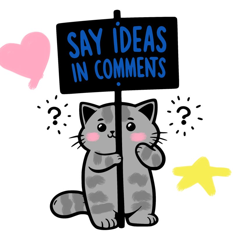 cat holding sign that says say ideas in comments