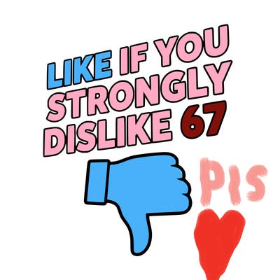 like if you strongly dislike 67