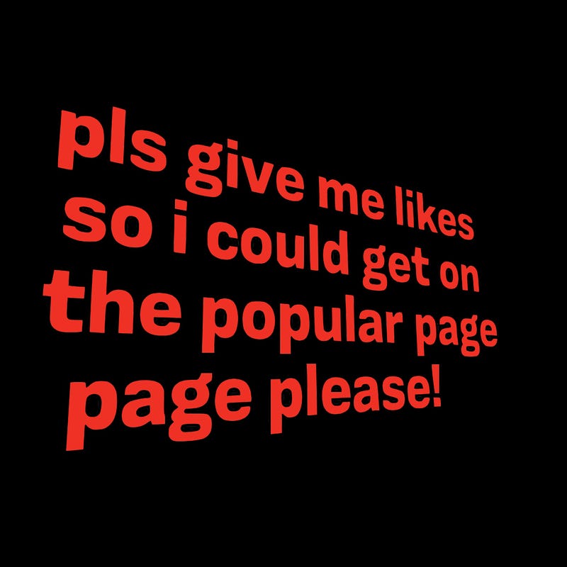 text saying " pls give me likes so i could get on the popular page please!.