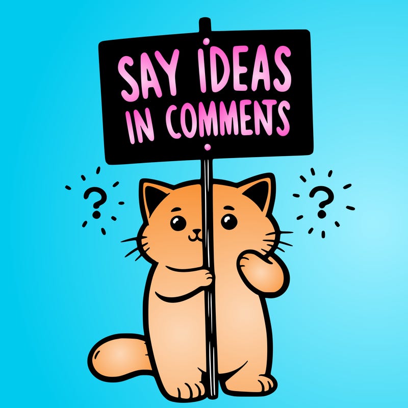 cat holding sign that says say ideas in comments