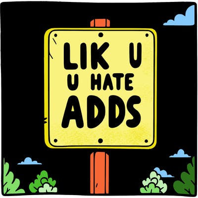 sign that says like if u hate adds