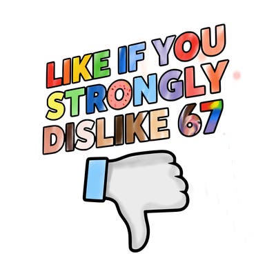 like if you strongly dislike 67