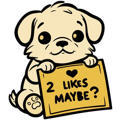 a puppy holding a sign that says 2 likes maybe?
