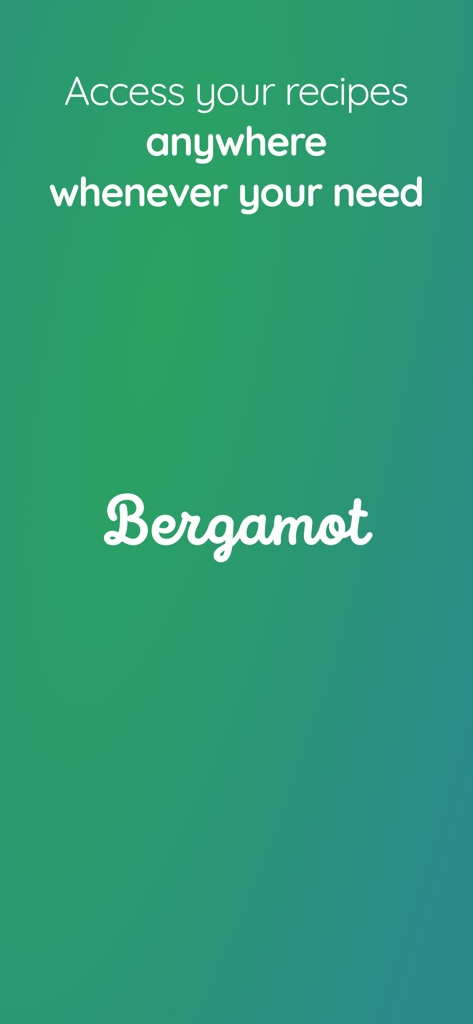Bergamot - Your recipe manager - Splash screen of the Bergamot recipe manager app featuring the text Access your recipes anywhere whenever your need on a green background.