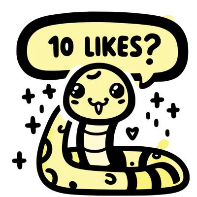 cute snake saying "10 likes?"