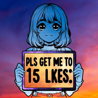 realistic girl holding up a sign that says “pls get me to 15 likes!”