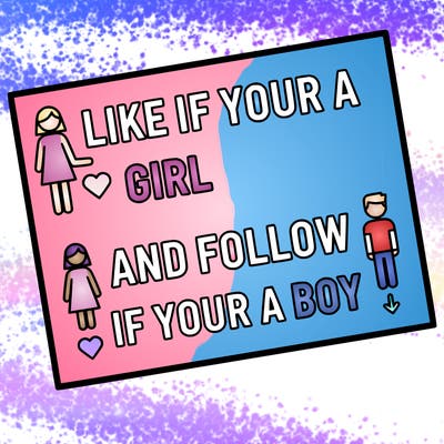 like if your a girl and follow if your a boy