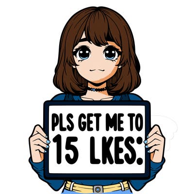 realistic girl holding up a sign that says “pls get me to 15 likes!”