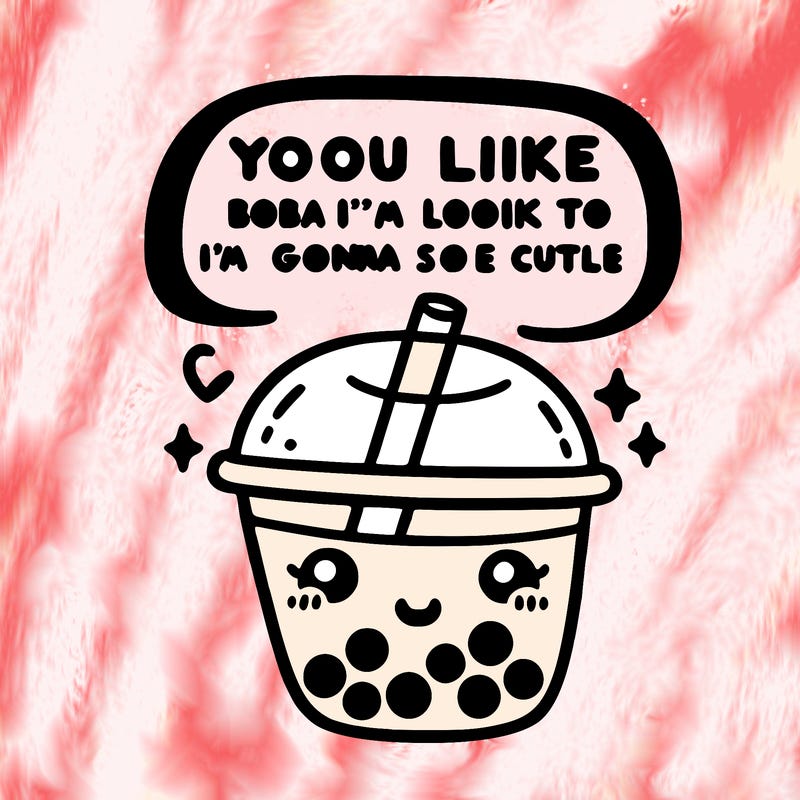 you look like boba tea and i think i’m gonna look so cute like this
