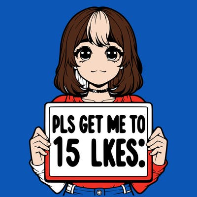 realistic girl holding up a sign that says “pls get me to 15 likes!”