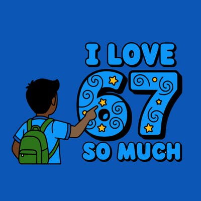 i love 67 so much