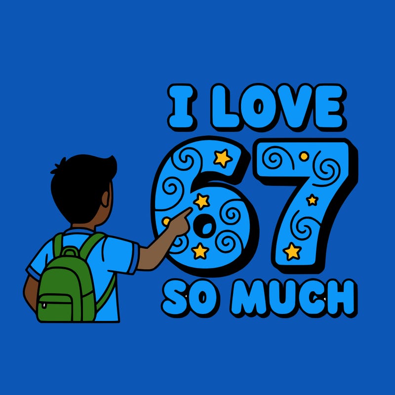 i love 67 so much