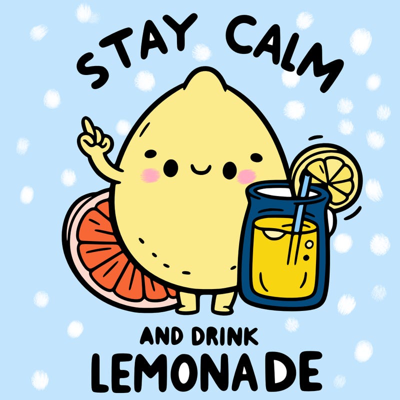stay calm and drink lemonade