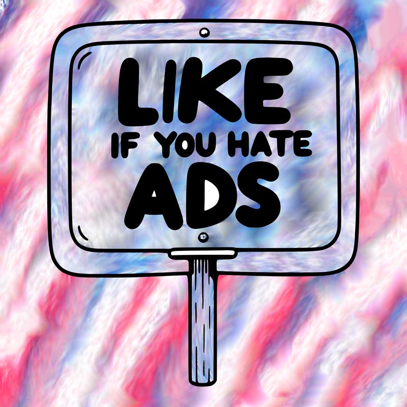 a sign that says like if you hate ads