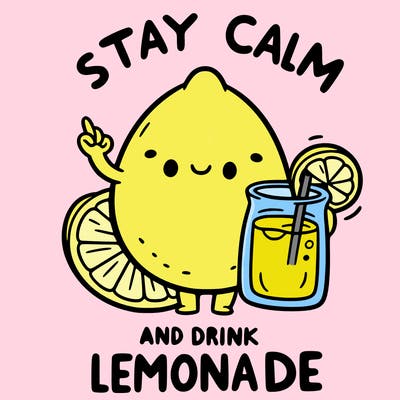stay calm and drink lemonade