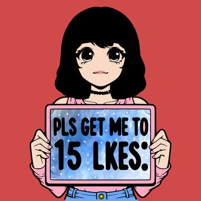 realistic girl holding up a sign that says “pls get me to 15 likes!”