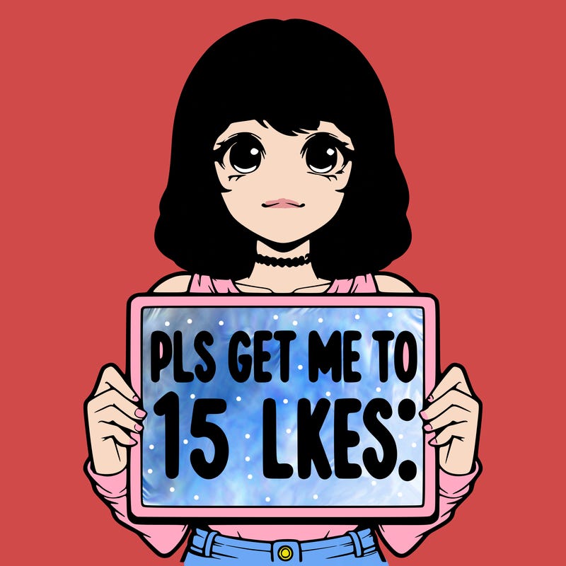 realistic girl holding up a sign that says “pls get me to 15 likes!”