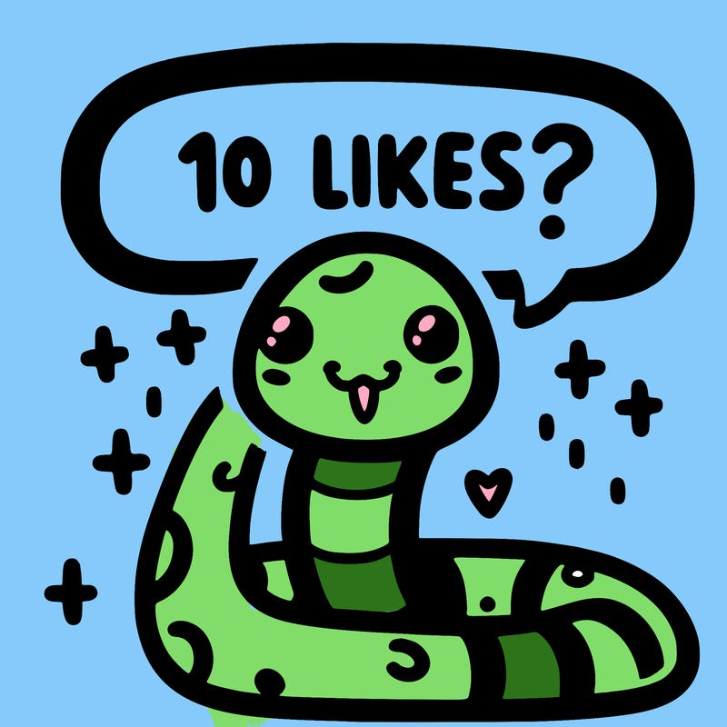 cute snake saying "10 likes?"