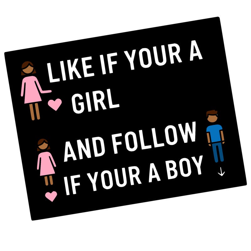 like if your a girl and follow if your a boy