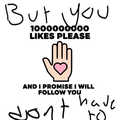 100000000000 likes please and i promise i will follow you