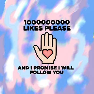 100000000000 likes please and i promise i will follow you